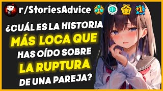 ¿Cuál es la historia más loca que has oído sobre la ruptura de una pareja? | Reddit Pregunta