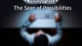 Creepy Pasta: "The Seer of Possibilities"