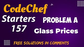 Glass Prices || CodeChef Starters 157 || Free Solution in Comments