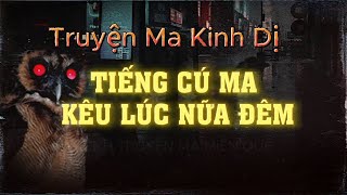 Truyện ma kinh dị TIẾNG CÚ MA KÊU LÚC NỮA ĐÊM | Truyện ma Nguyễn Ngọc Ngạn | Truyện đêm khuya