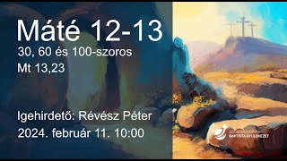 Máté 12-13. - 30, 60 és 100 szoros - Révész Péter - 2024.02.11.