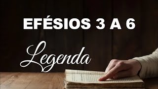 BÍBLIA EFÉSIOS 03 A 06 LEGENDA