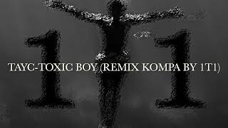 Tayc - Toxic Boy (remix kompa by 1T1)