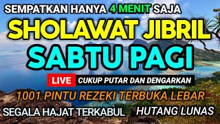 SHOLAWAT JIBRIL MUNAJAT SABTU PAGI, SHOLAWAT PEMBUKA PINTU REZEKI, PENYEMBUH SEGALA PENYAKIT