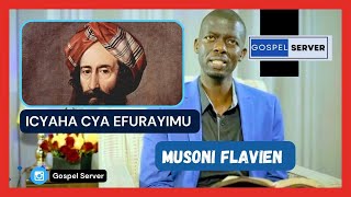 MUSONI FLAVIEN-  ICYAHA CYA EFURAYIMU || EFURAYIMU AGERERANYWA N'INTUMA ITAGIRA UBWENGE