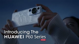 Introducing The HUAWEI P60 Series