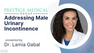 Addressing Male Urinary Incontinence with Dr. Gabal | Causes, Solutions, and Support