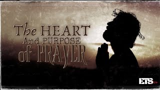 The Heart & Purpose of Prayer