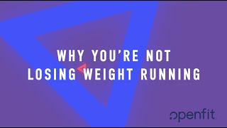 Ask the Expert: Why You're Not Losing Weight Running | Openfit