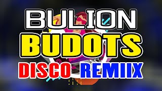 BULION BUDOTS DISCO REMIX