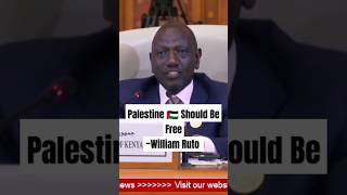 "We Believe That Palestine Should Be A Free State" William Ruto