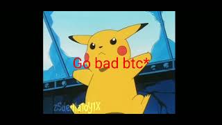 Pikachu-Go bad btch-Capcut