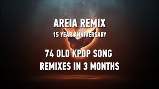 Areia Remix 15th Anniversary - 74 OLD KPOP SONG REMIXES IN 3 MONTHS!