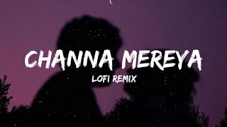 Channa Mereya (Lyrics) - Lofi Remix