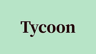 Tycoon Pronunciation and Meaning