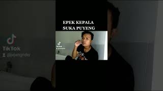 "EPEK KEPALA SUKA PUYENG"