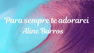 Para sempre te adorarei (Aline Barros)