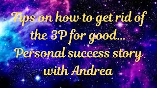 Tips on how to get rid of the 3P for good… Personal success story with Andrea