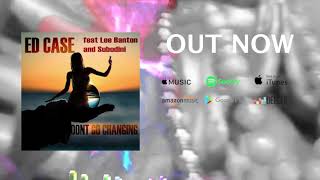 Don't Go Changing EdCase New Single Lee Banton