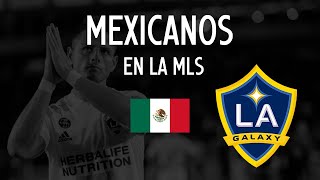 LOS ANGELES GALAXY | MEXICANOS en las MLS 🇲🇽