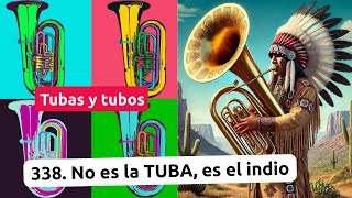 338.  No es la #TUBA, es el indio