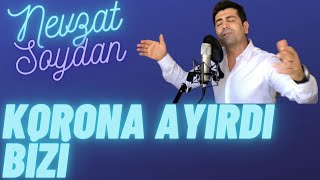 NEVZAT SOYDAN - KORONA AYIRDI BİZİ (Official Video)