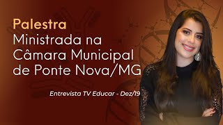 Entrevista concedida à TV Educar  - Palestra Ministrada na Câmara Municipal de Ponte Nova/MG.