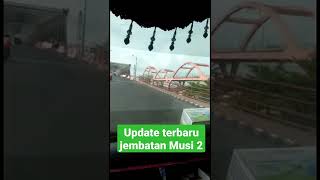 🔴Update terbaru! jembatan Musi 2