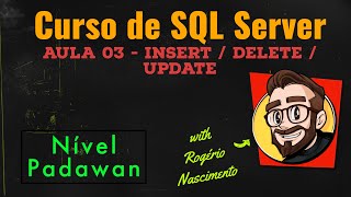 Curso (PADAWAN) de SQL Server - Aula 03 - Insert/ Delete/ Update