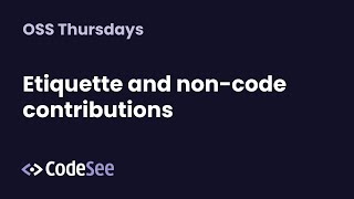 Etiquette and non-code contributions - Open Source Thursdays!