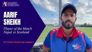 'टिम छनोटको सम्मान गर्दै पाएको अवसरको सदुपयोग गर्छु' - Aarif Sheikh, Player of the Match vs Scotland