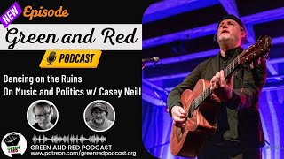 Dancing on the Ruins: On Music and Politics w/ Casey Neill