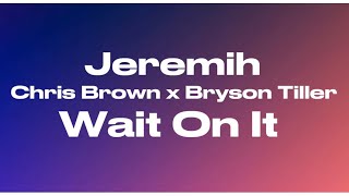 Jeremih - Wait On It ft. Chris Brown, Bryson Tiller (Lyrics)