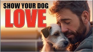 How to Show Your Dog You REALLY Love Them