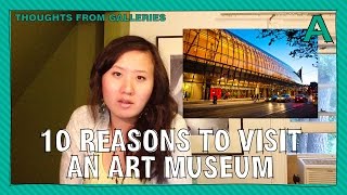 10 (Unconventional) Reasons to Visit an Art Museum | ARTiculations