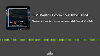 Just Beautiful Experiences, Ep 8: Island Luxe Caribbean Resorts