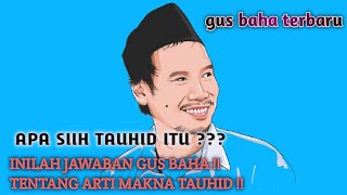 arti makna tauhid#vidioterbarugusbaha#kajiangusbaha#gusbaha