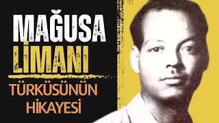 MAĞUSA LİMANI TÜRKÜSÜNÜN HİKAYESİ