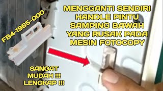 cara mengganti handle pintu mesin fotocopy bagian samping bawah yang rusak atau patah