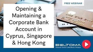 Opening & Maintaining a Corporate Bank Account in Cyprus, Singapore & Hong Kong