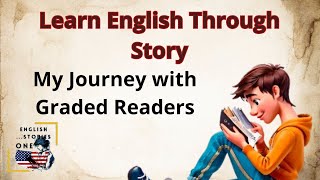 Learn English Through Story ✨| Graded Reading | Basic English: My Journey with Graded Readers 🔥