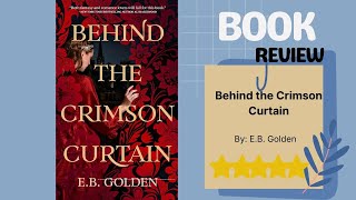 Behind the Crimson Curtain by E.B. Golden | In-Depth Book Review