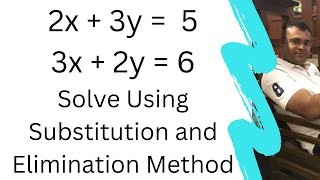 2x + 3y = 5; 3x + 2y = 6 Substitution and Elimination Method @MathArmy