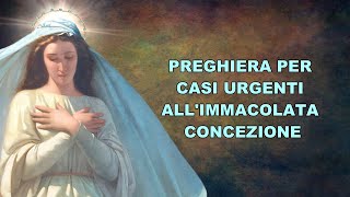 PREGHIERA PER CASI URGENTI ALL'IMMACOLATA CONCEZIONE