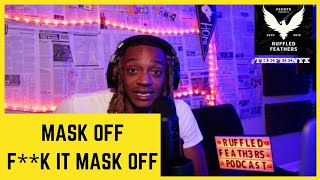 Mask off, F**k it Mask off : Ruffled Feathers Podcast : Episode 1