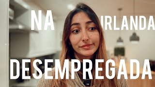 Desempregada em Dublin! O que aconteceu? • O segredo pra conseguir trabalho na Irlanda | Fer Rebello