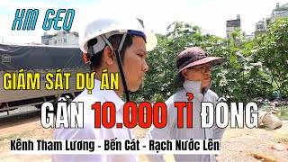 XM GEO Giám Sát Dự Án Gần 10.000 TỈ ĐỒNG (Cải tạo Kênh Tham Lương - Bến Cát - Rạch Nước Lên)