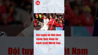 Đội tuyển nữ Việt Nam chính thức dừng chân tại hành trình chinh phục World Cup