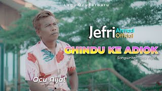 LAGU OCU TERBARU - OCU AIJAL - GHINDU KE ADIOK ( MUSIC VIDEO OFFICIAL )