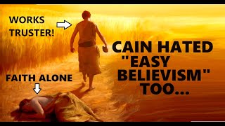 Cain hated "easy believism" too!